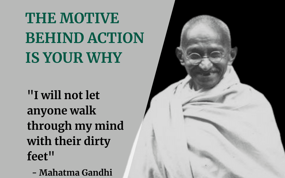 The motive behind action is…YOUR WHY